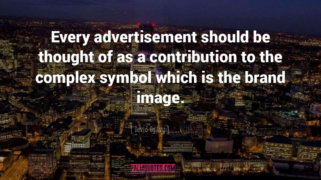 David Ogilvy Quotes: Every advertisement should be thought