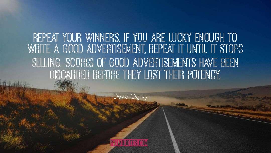 David Ogilvy Quotes: Repeat your winners. If you