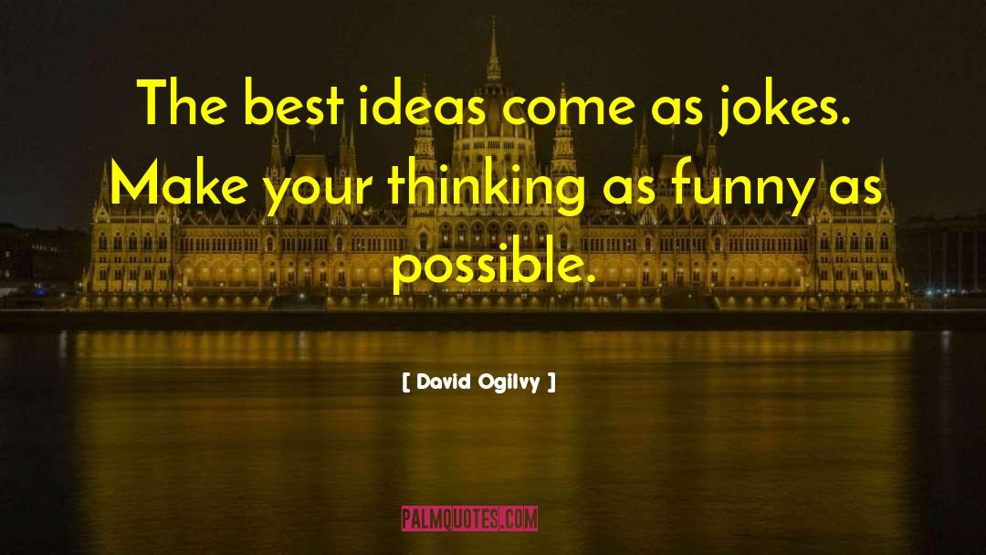 David Ogilvy Quotes: The best ideas come as