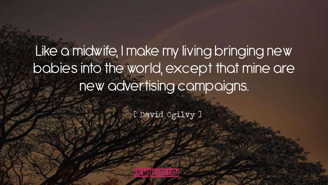 David Ogilvy Quotes: Like a midwife, I make