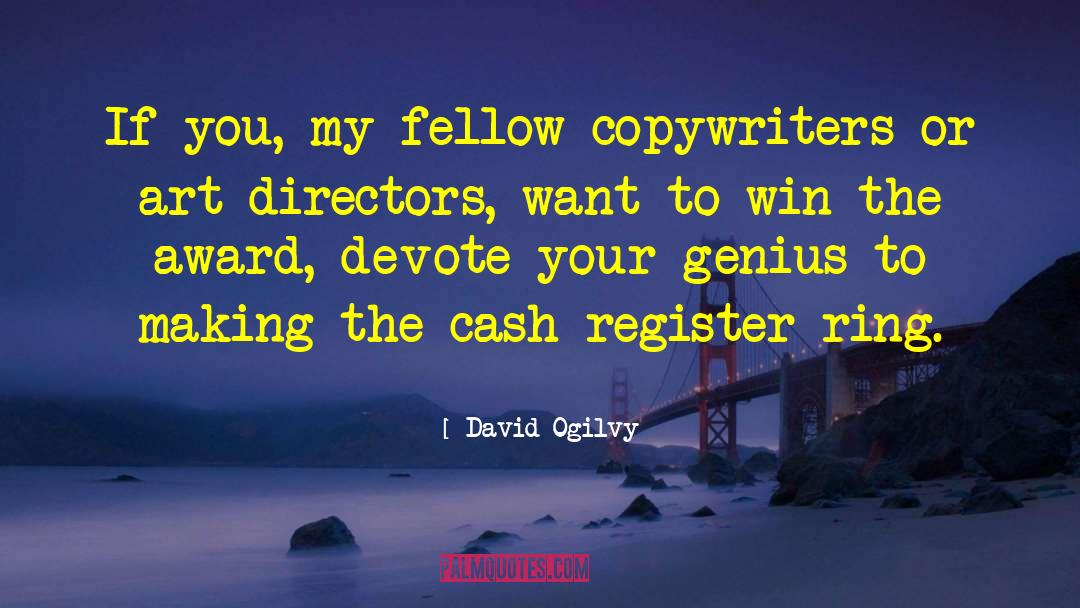 David Ogilvy Quotes: If you, my fellow copywriters