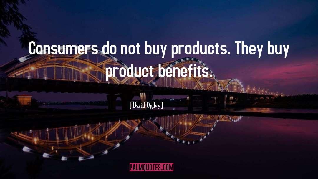 David Ogilvy Quotes: Consumers do not buy products.