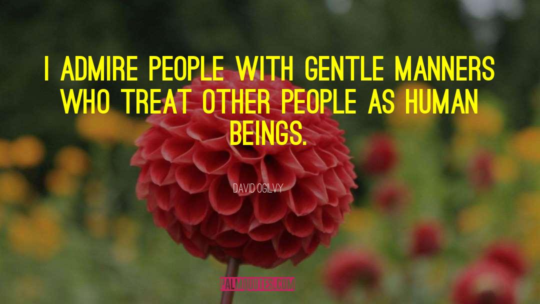 David Ogilvy Quotes: I admire people with gentle