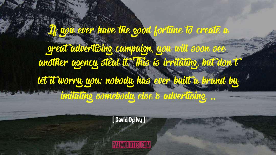 David Ogilvy Quotes: If you ever have the