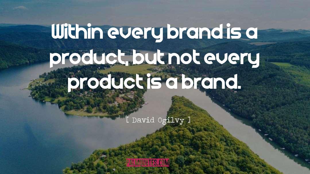 David Ogilvy Quotes: Within every brand is a