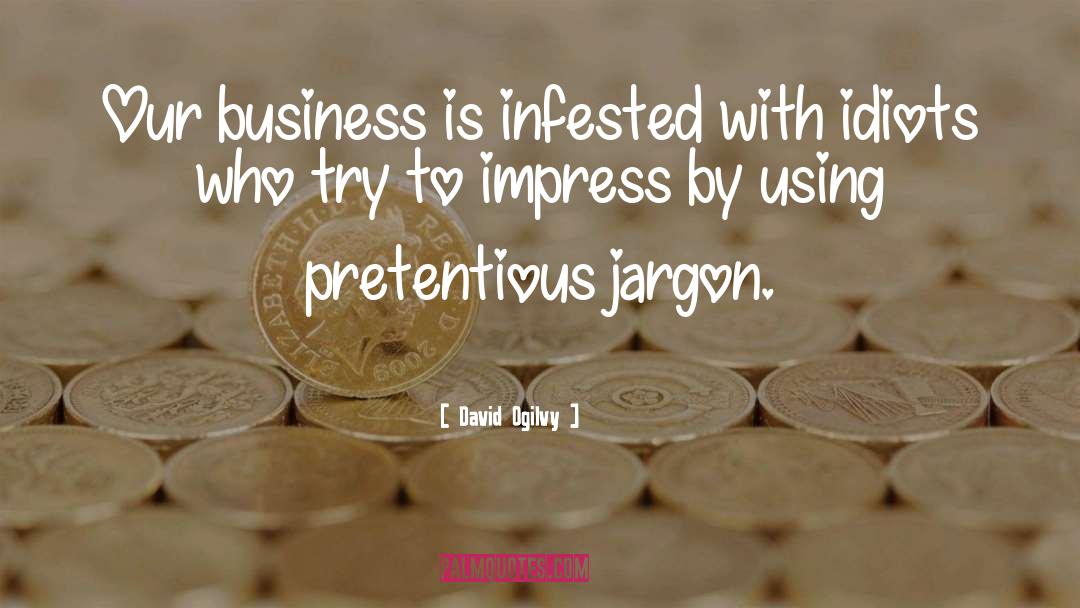 David Ogilvy Quotes: Our business is infested with