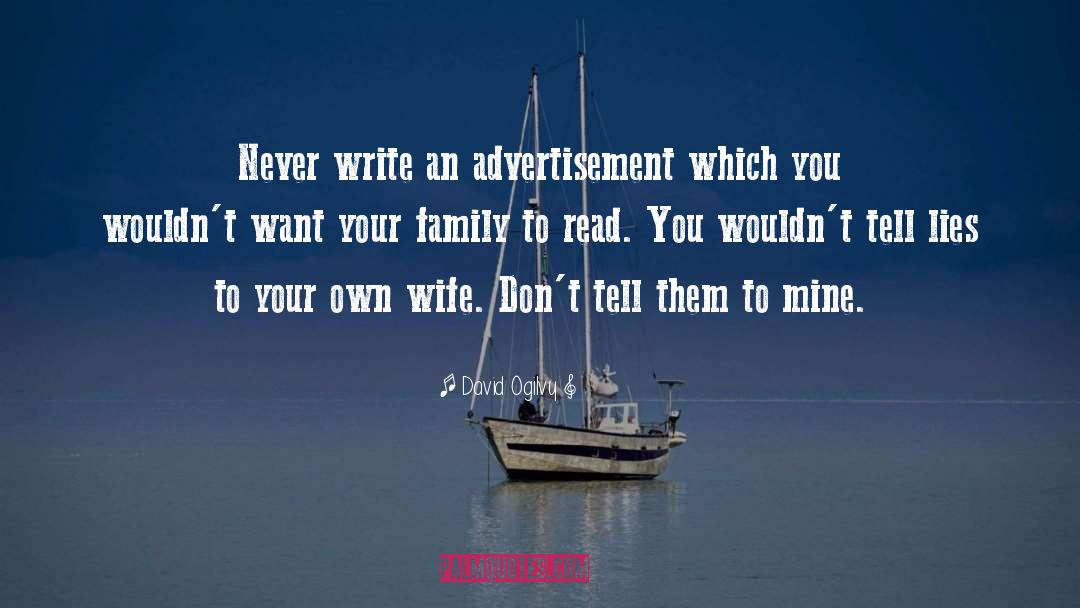 David Ogilvy Quotes: Never write an advertisement which