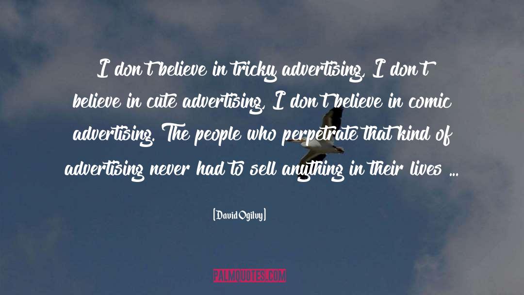 David Ogilvy Quotes: I don't believe in tricky