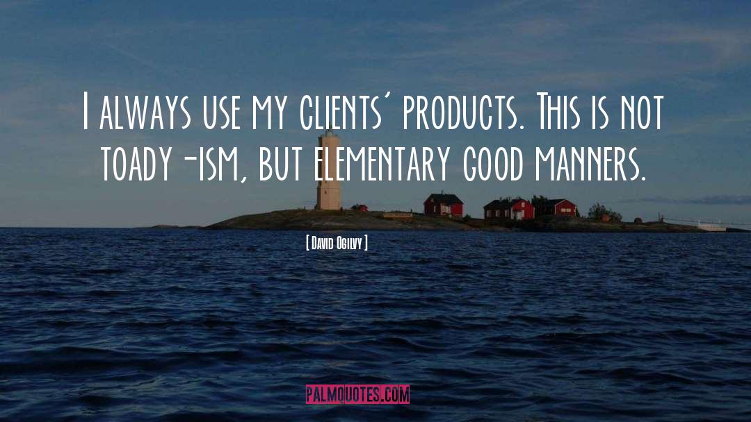 David Ogilvy Quotes: I always use my clients'