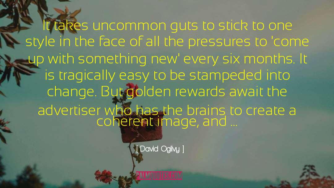 David Ogilvy Quotes: It takes uncommon guts to