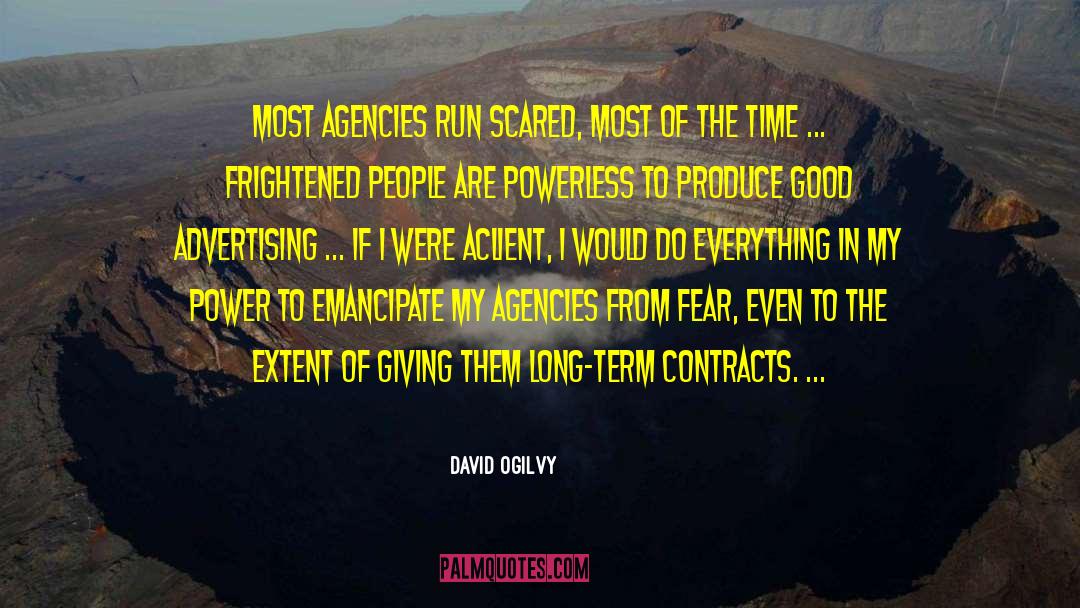 David Ogilvy Quotes: Most agencies run scared, most