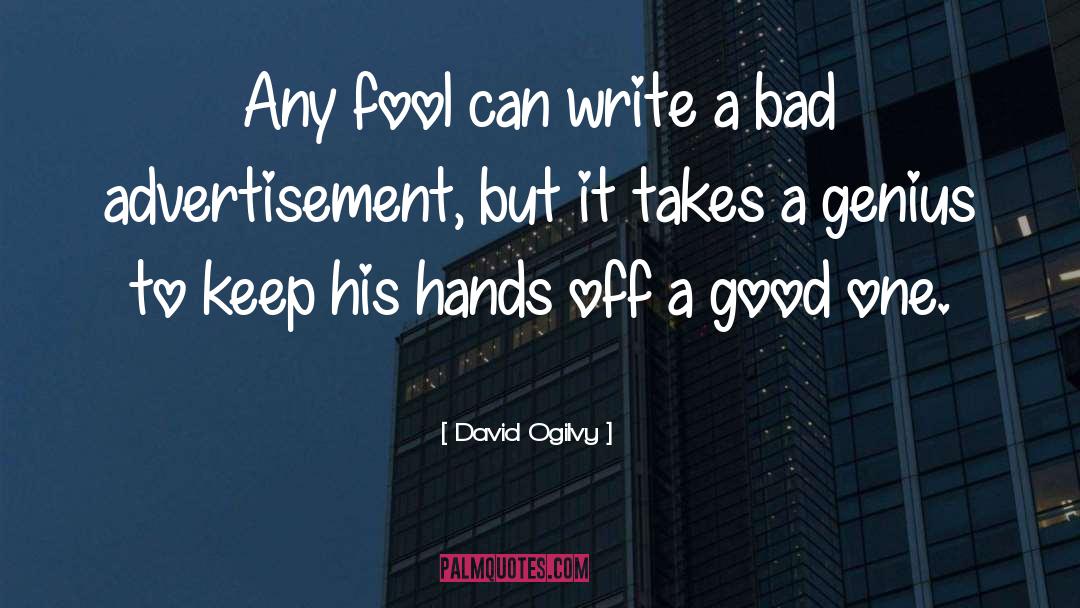 David Ogilvy Quotes: Any fool can write a