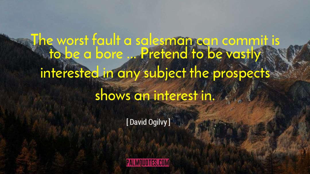 David Ogilvy Quotes: The worst fault a salesman