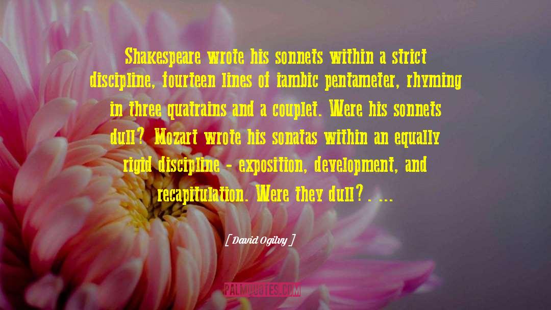 David Ogilvy Quotes: Shakespeare wrote his sonnets within