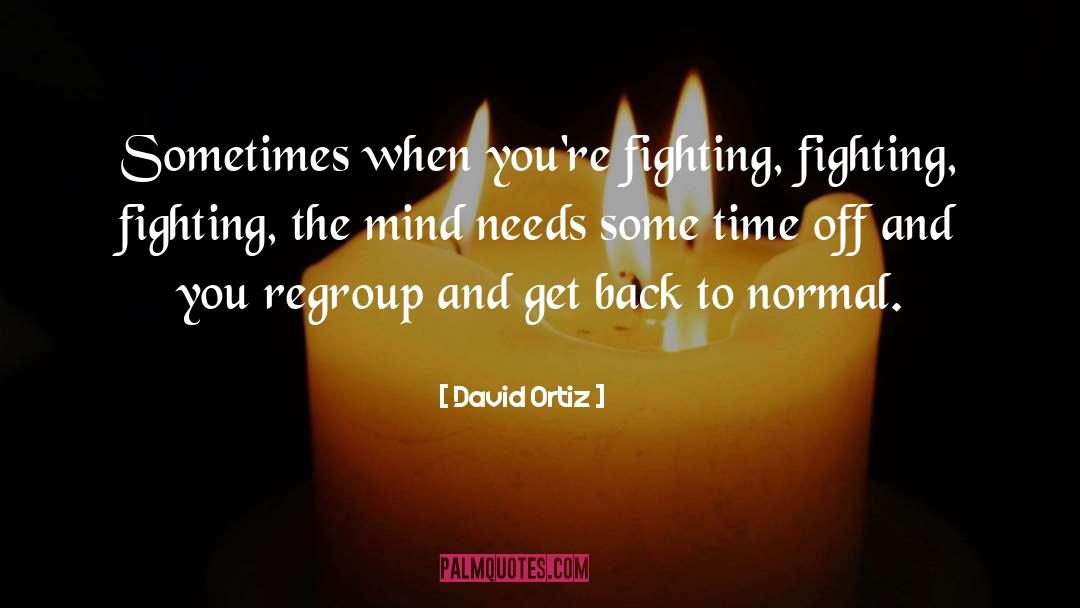 David Ortiz Quotes: Sometimes when you're fighting, fighting,