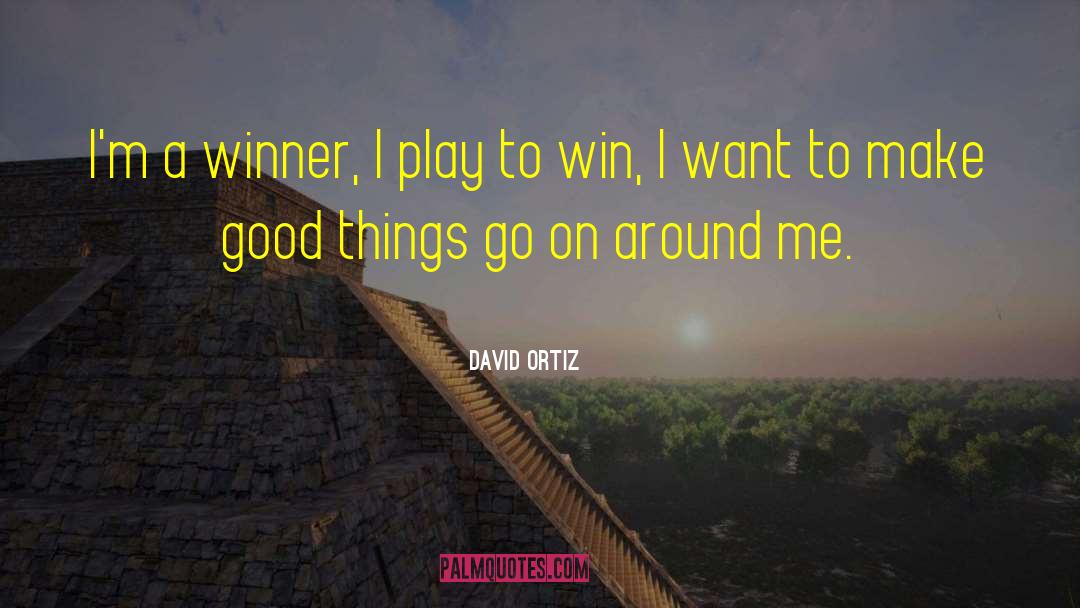 David Ortiz Quotes: I'm a winner, I play