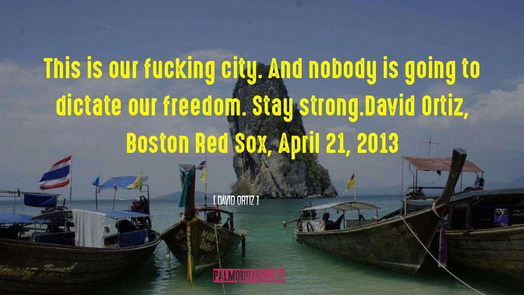 David Ortiz Quotes: This is our fucking city.