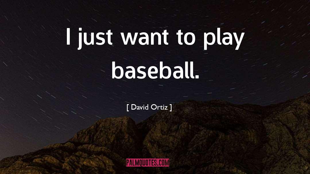 David Ortiz Quotes: I just want to play