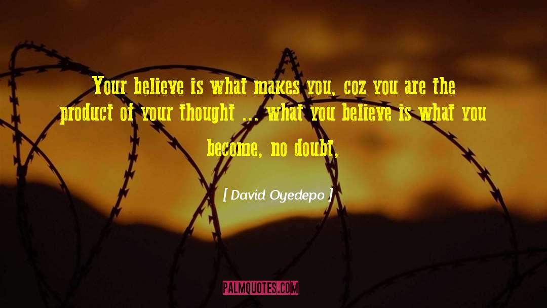 David Oyedepo Quotes: Your believe is what makes