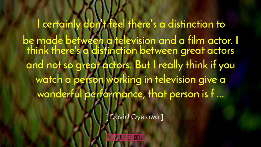 David Oyelowo Quotes: I certainly don't feel there's