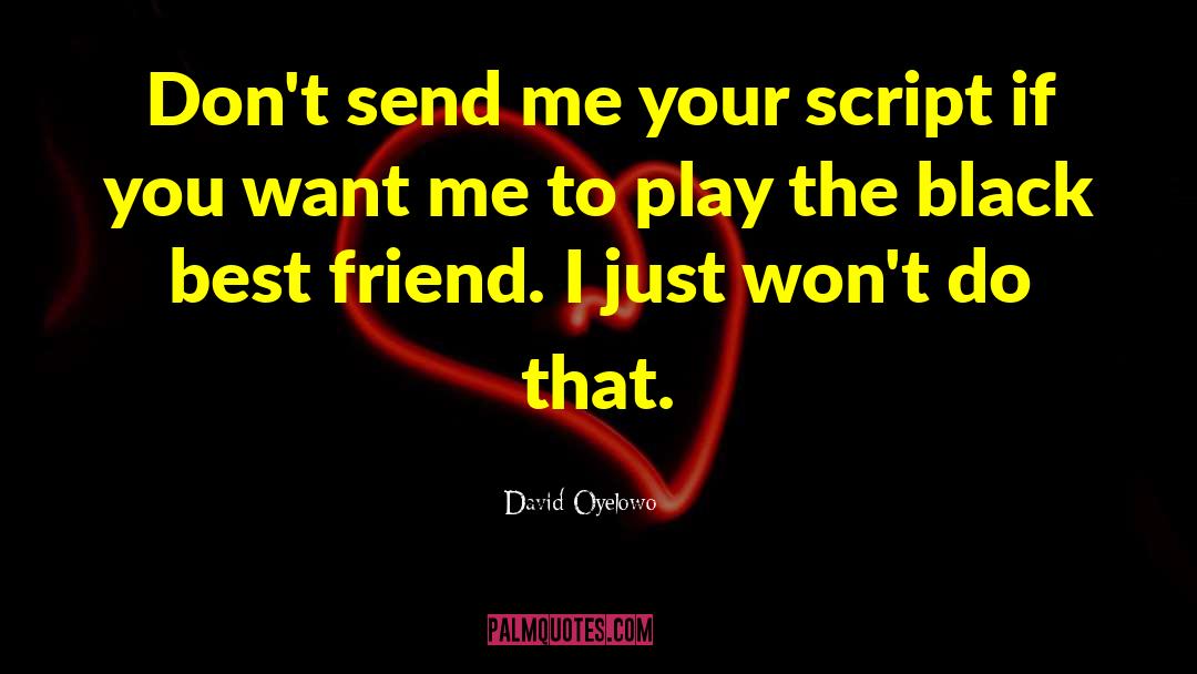 David Oyelowo Quotes: Don't send me your script