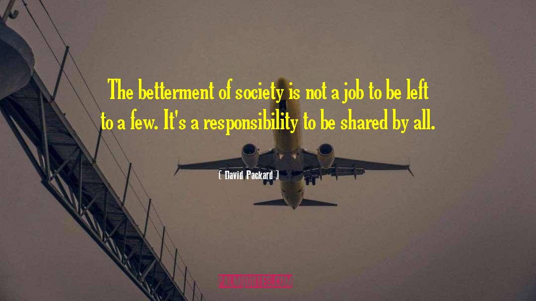David Packard Quotes: The betterment of society is