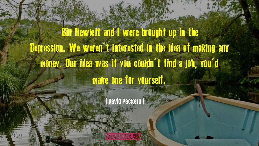 David Packard Quotes: Bill Hewlett and I were