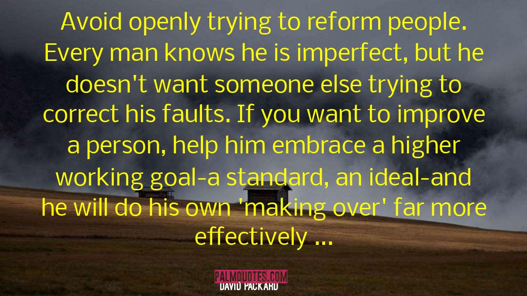 David Packard Quotes: Avoid openly trying to reform