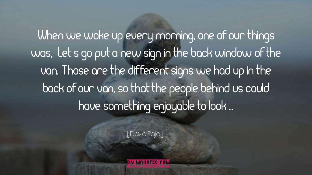 David Pajo Quotes: When we woke up every