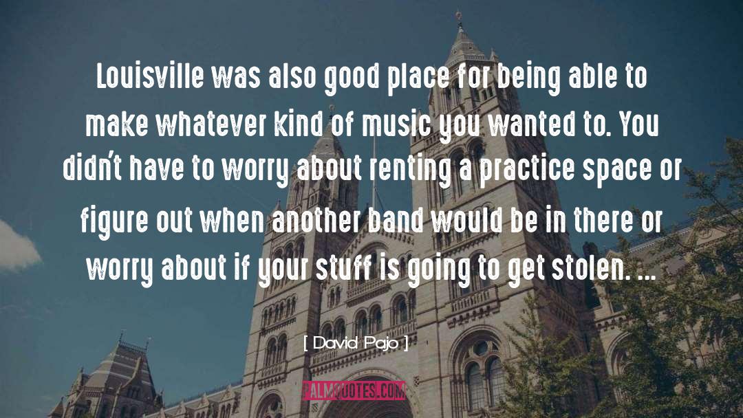 David Pajo Quotes: Louisville was also good place