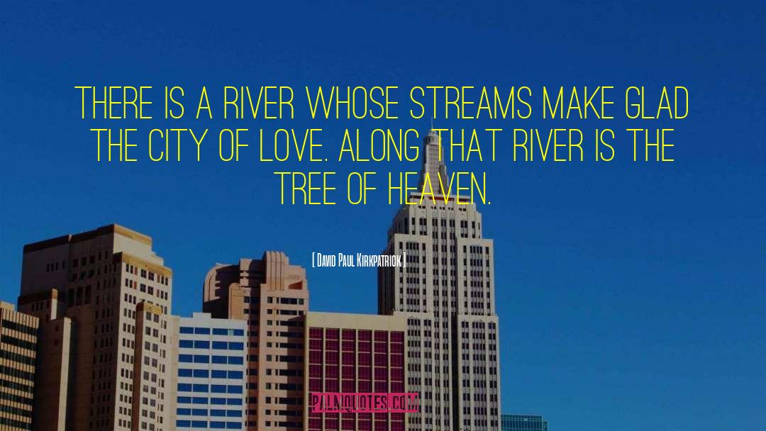 David Paul Kirkpatrick Quotes: There is a river whose