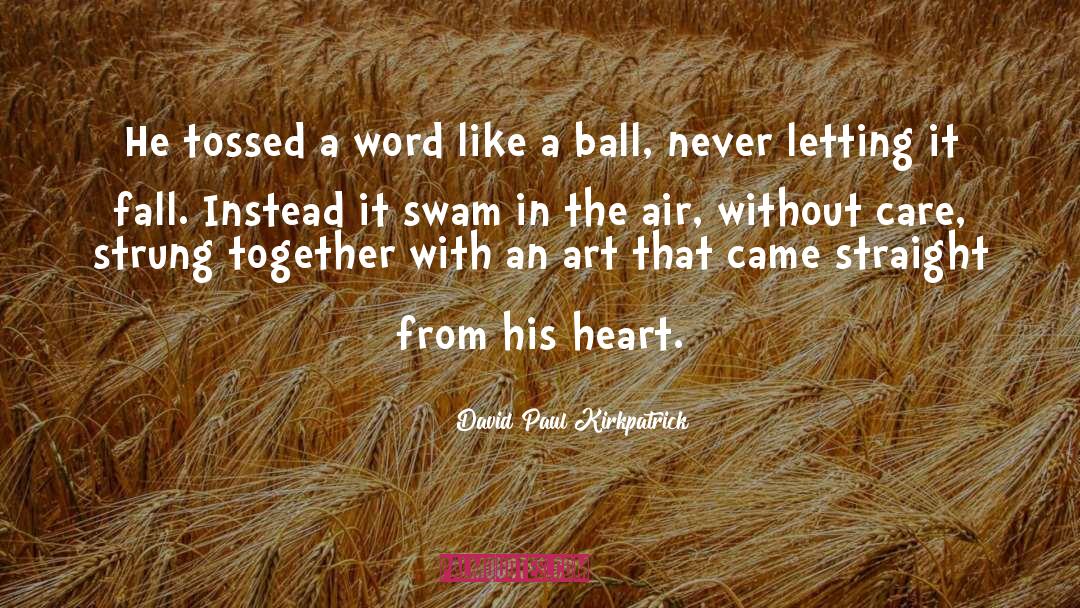 David Paul Kirkpatrick Quotes: He tossed a word like