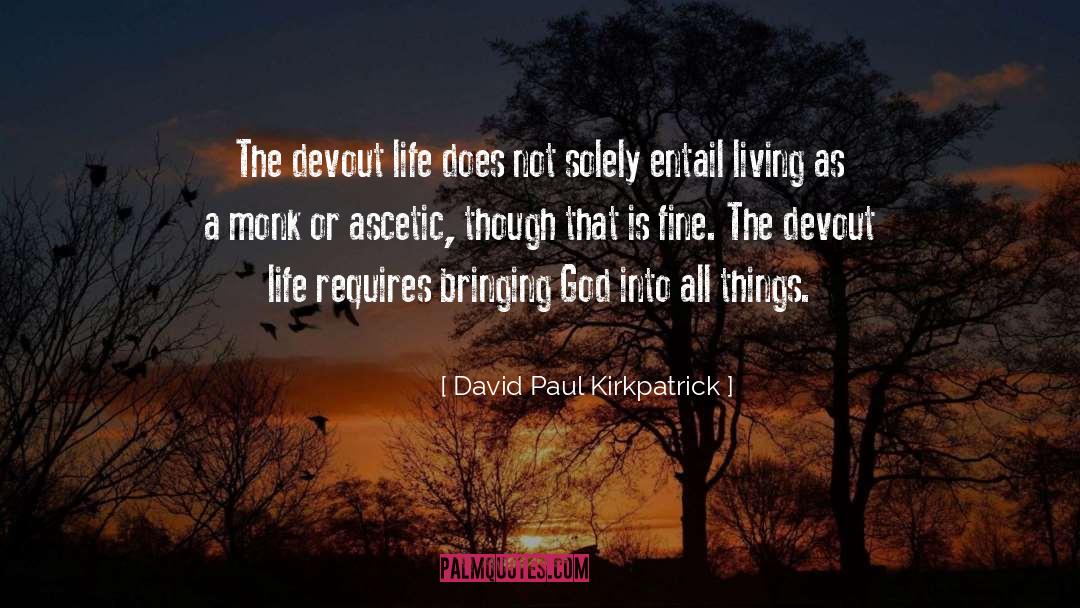 David Paul Kirkpatrick Quotes: The devout life does not