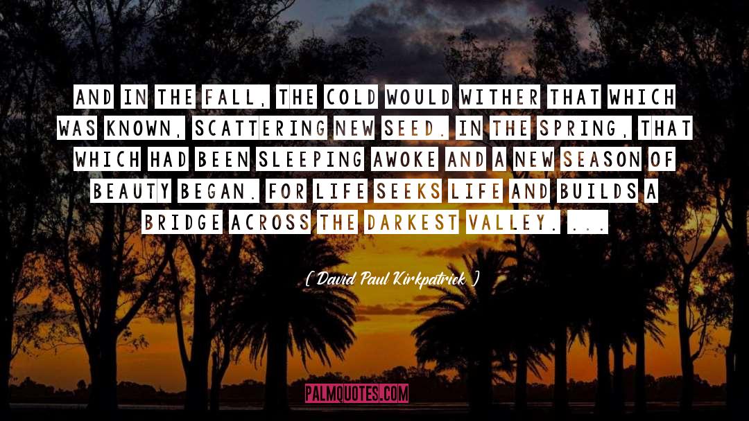 David Paul Kirkpatrick Quotes: And in the fall, the