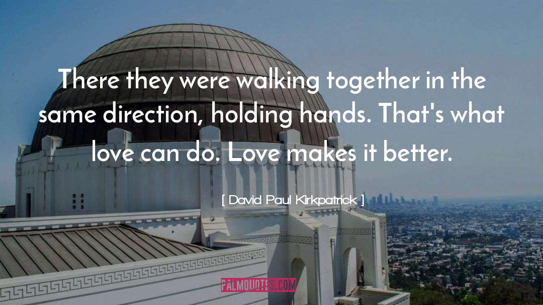 David Paul Kirkpatrick Quotes: There they were walking together