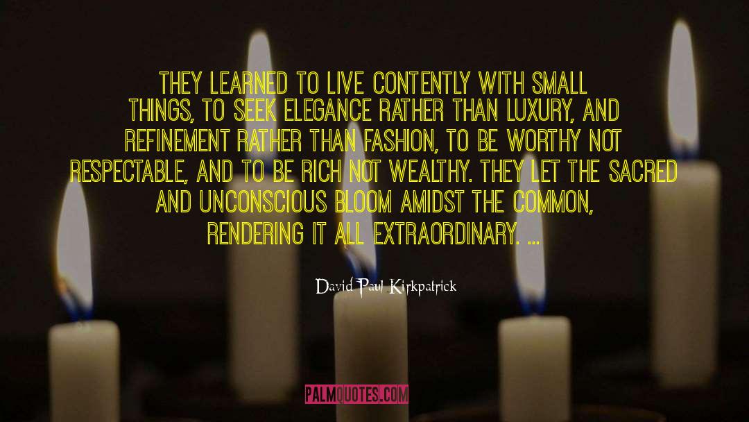 David Paul Kirkpatrick Quotes: They learned to live contently