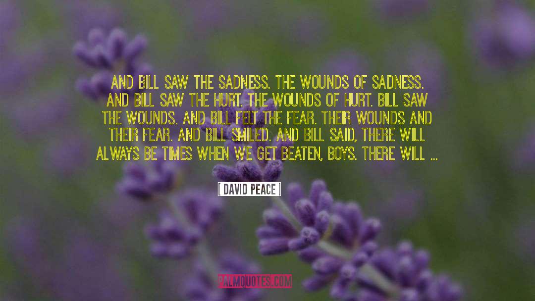 David Peace Quotes: And Bill saw the sadness.