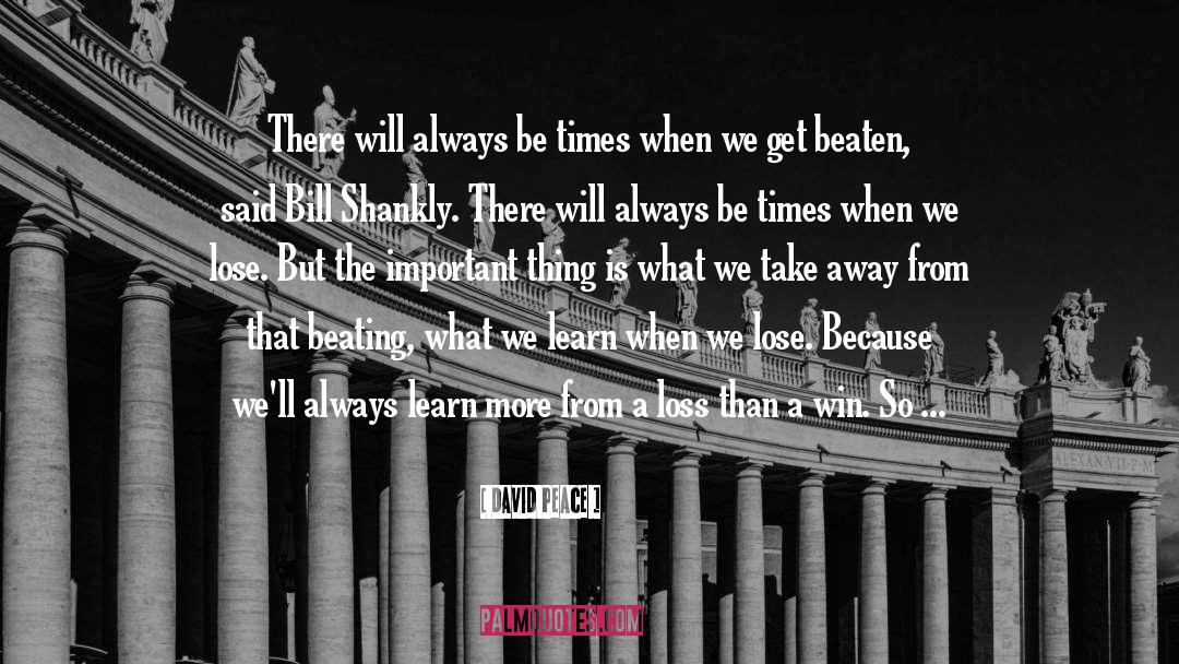 David Peace Quotes: There will always be times