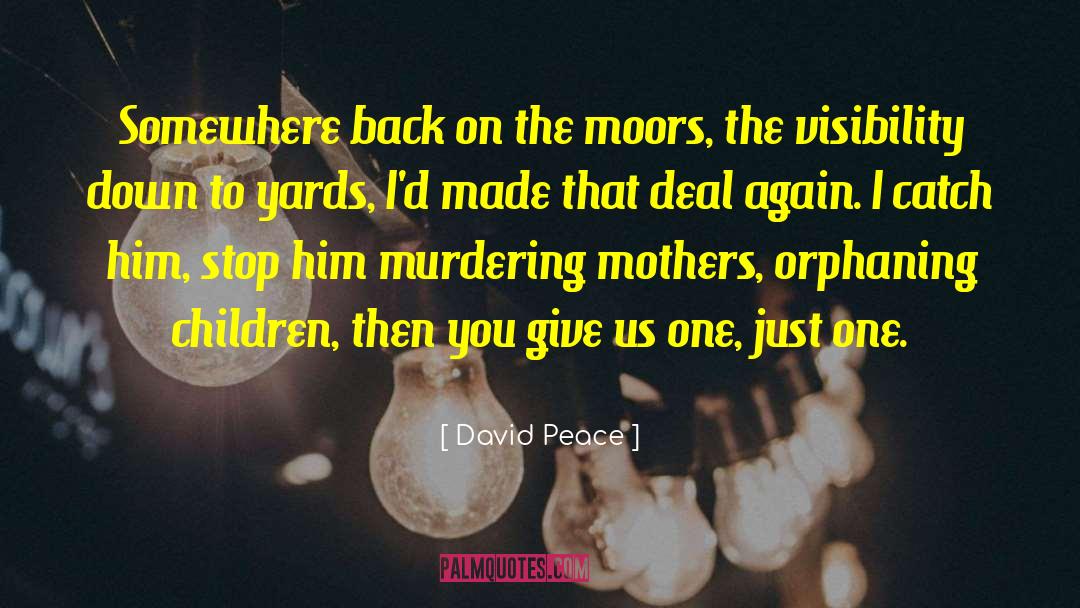 David Peace Quotes: Somewhere back on the moors,