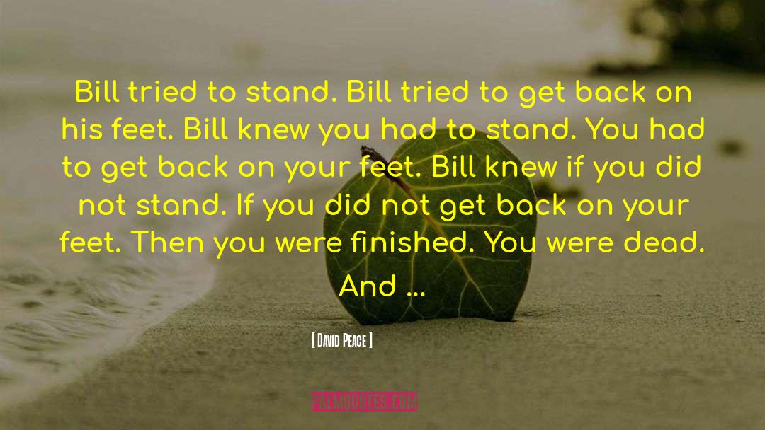 David Peace Quotes: Bill tried to stand. Bill