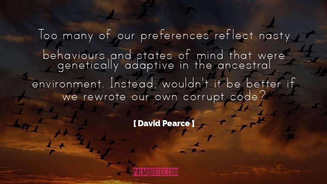 David Pearce Quotes: Too many of our preferences