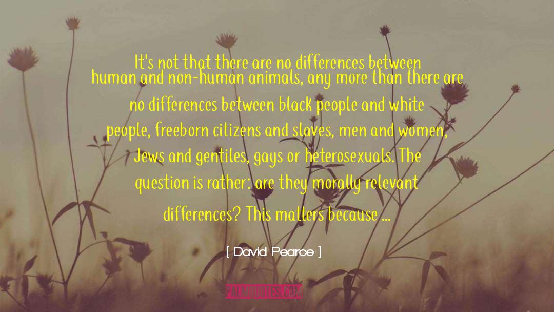 David Pearce Quotes: It's not that there are