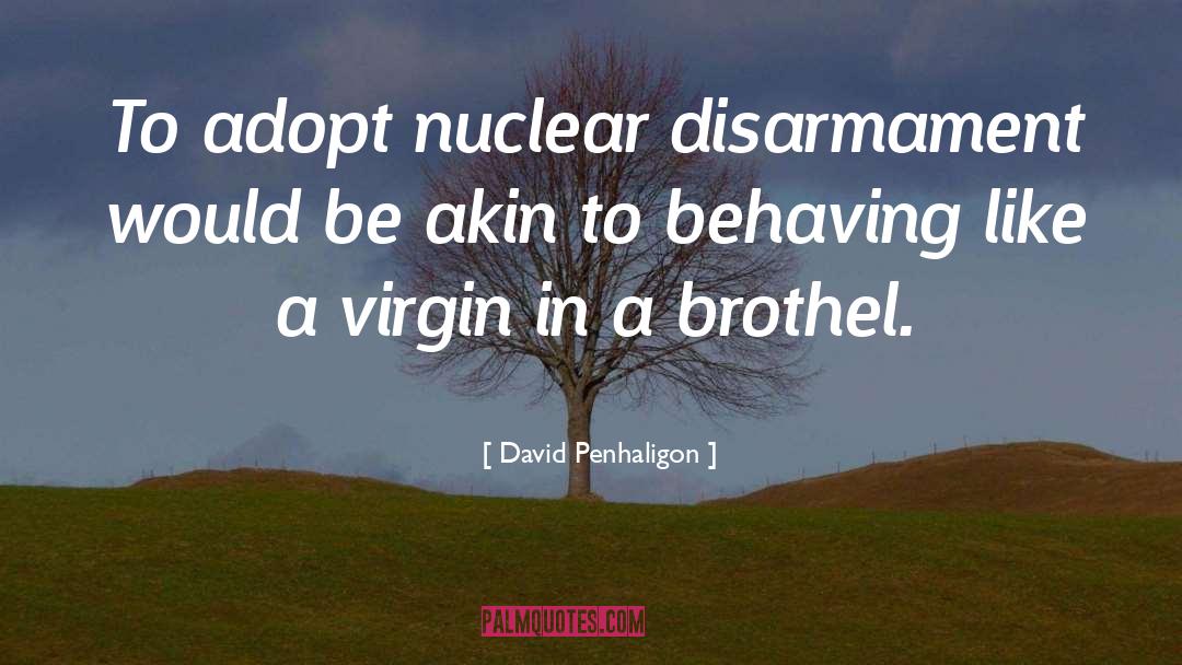 David Penhaligon Quotes: To adopt nuclear disarmament would
