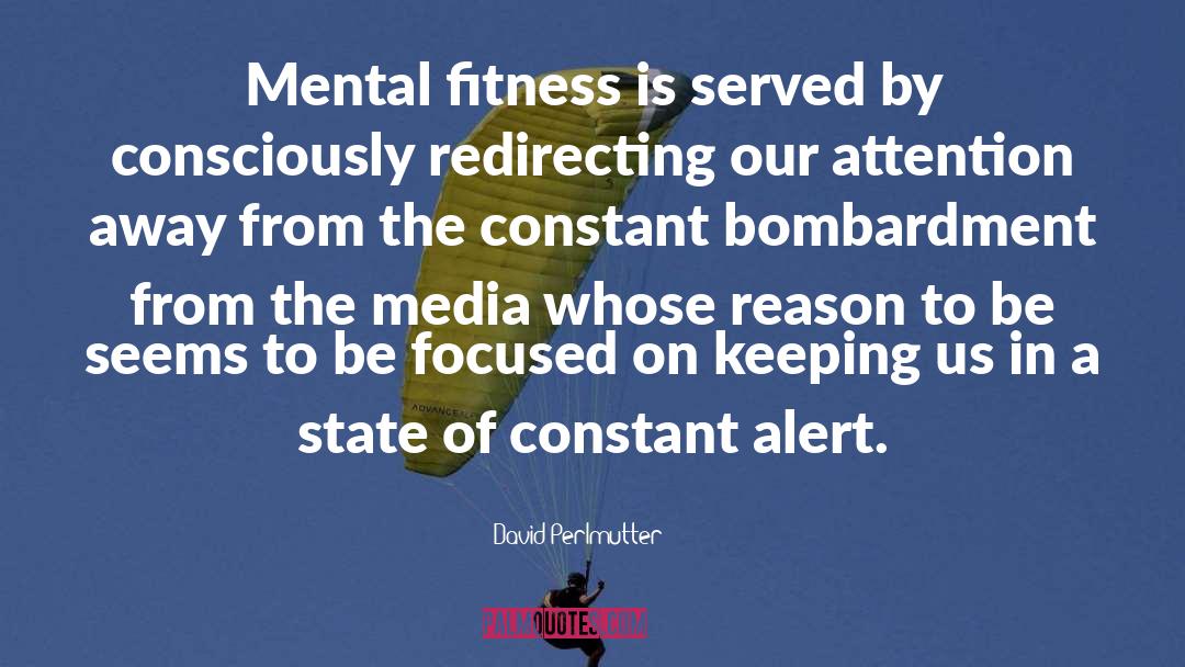 David Perlmutter Quotes: Mental fitness is served by