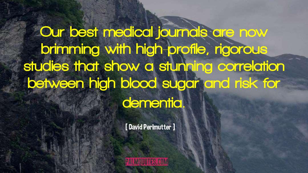 David Perlmutter Quotes: Our best medical journals are