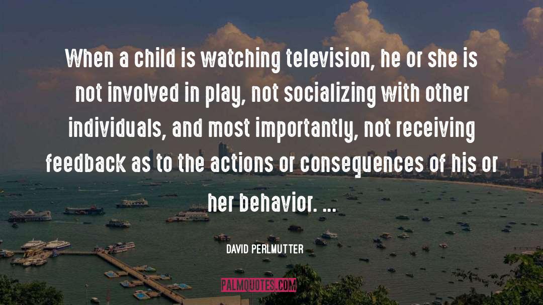 David Perlmutter Quotes: When a child is watching