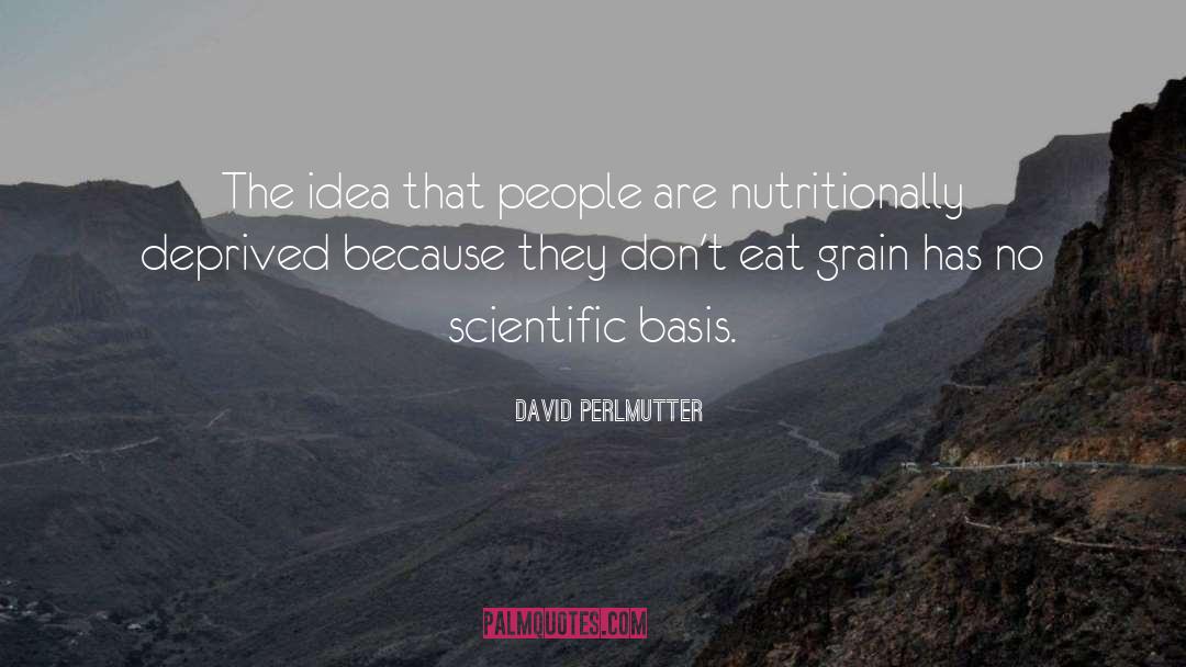 David Perlmutter Quotes: The idea that people are