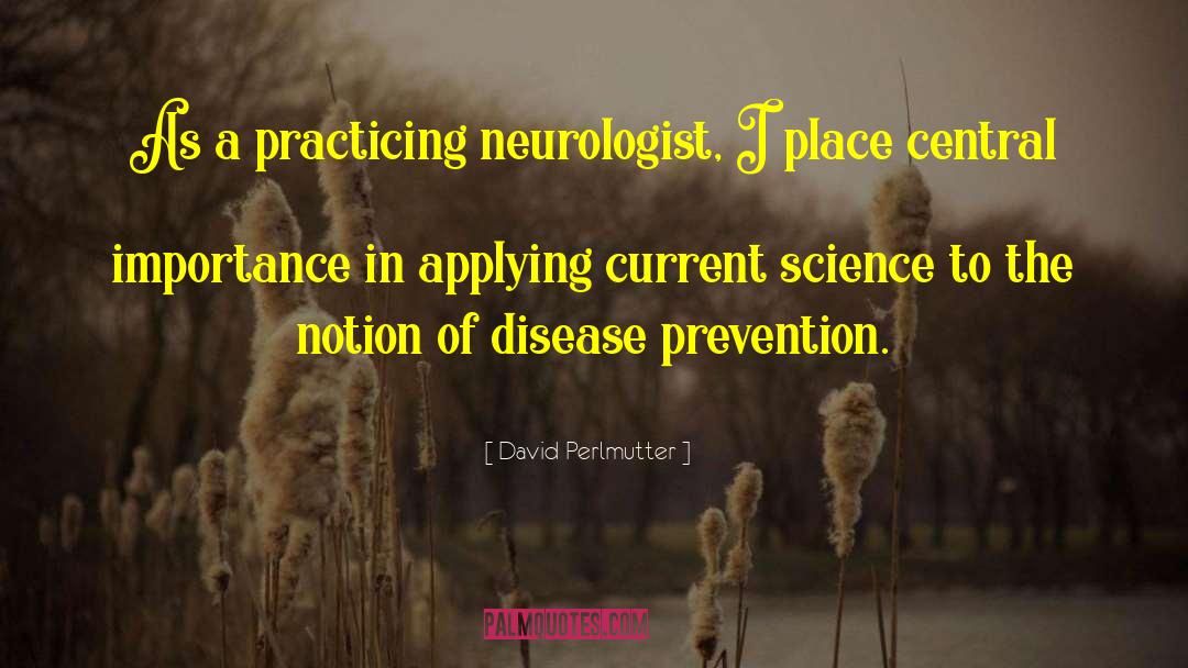 David Perlmutter Quotes: As a practicing neurologist, I