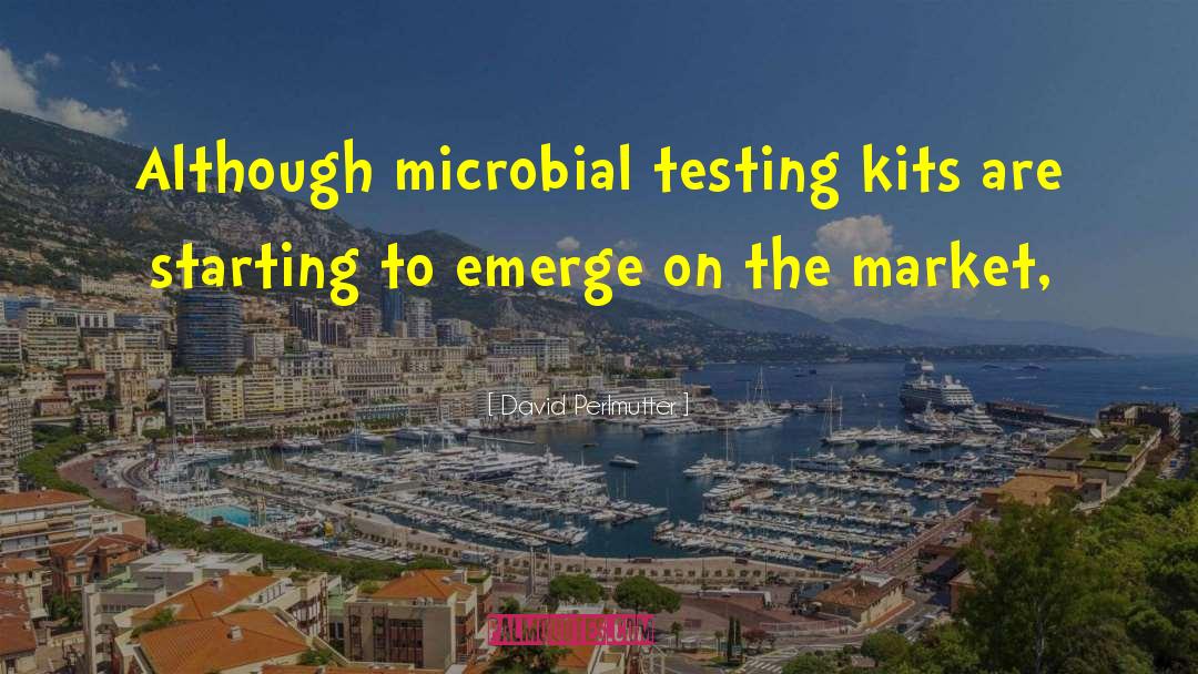 David Perlmutter Quotes: Although microbial testing kits are