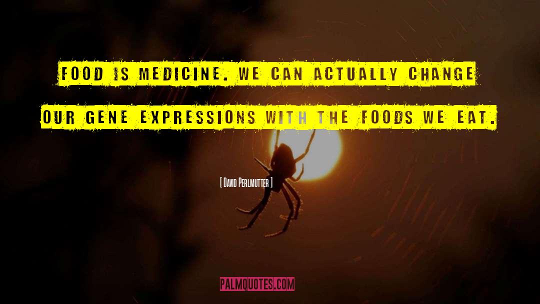 David Perlmutter Quotes: Food is medicine. We can